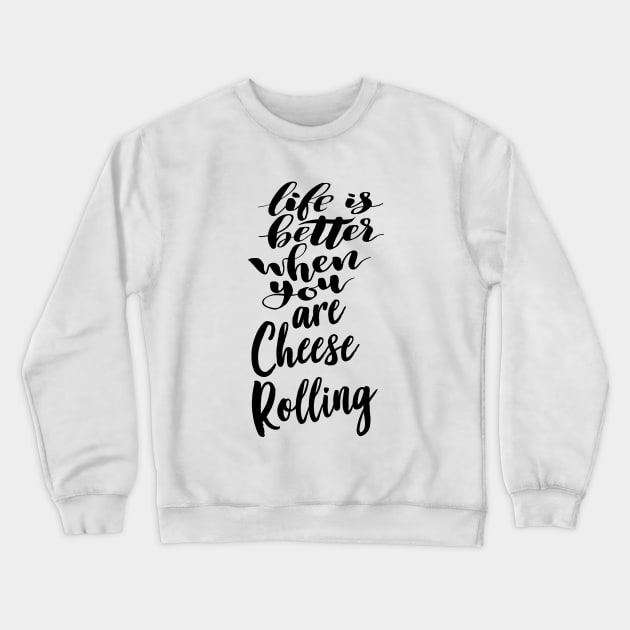 Life Is Better When You Are Cheese Rolling Crewneck Sweatshirt by ProjectX23Red